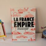 La France Empire - Enquêtes coloniales.